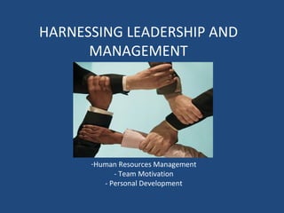 HARNESSING LEADERSHIP AND MANAGEMENT ,[object Object]