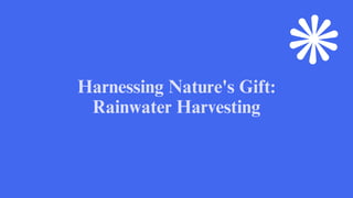 Harnessing Nature's Gift:
Rainwater Harvesting
 