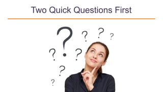 Two Quick Questions First
 