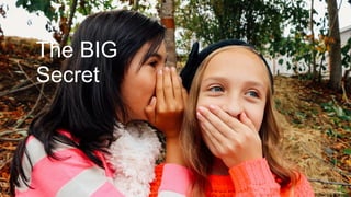 The BIG
Secret
 