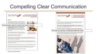 Compelling Clear Communication
Source: Clare Housing enews
I'll remember what he said for the rest of my life.
"He was so nervous, he almost broke the chair."
 