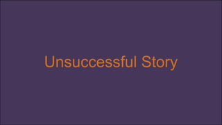Unsuccessful Story
 
