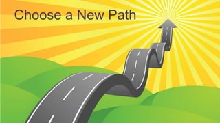 Choose a New Path
 