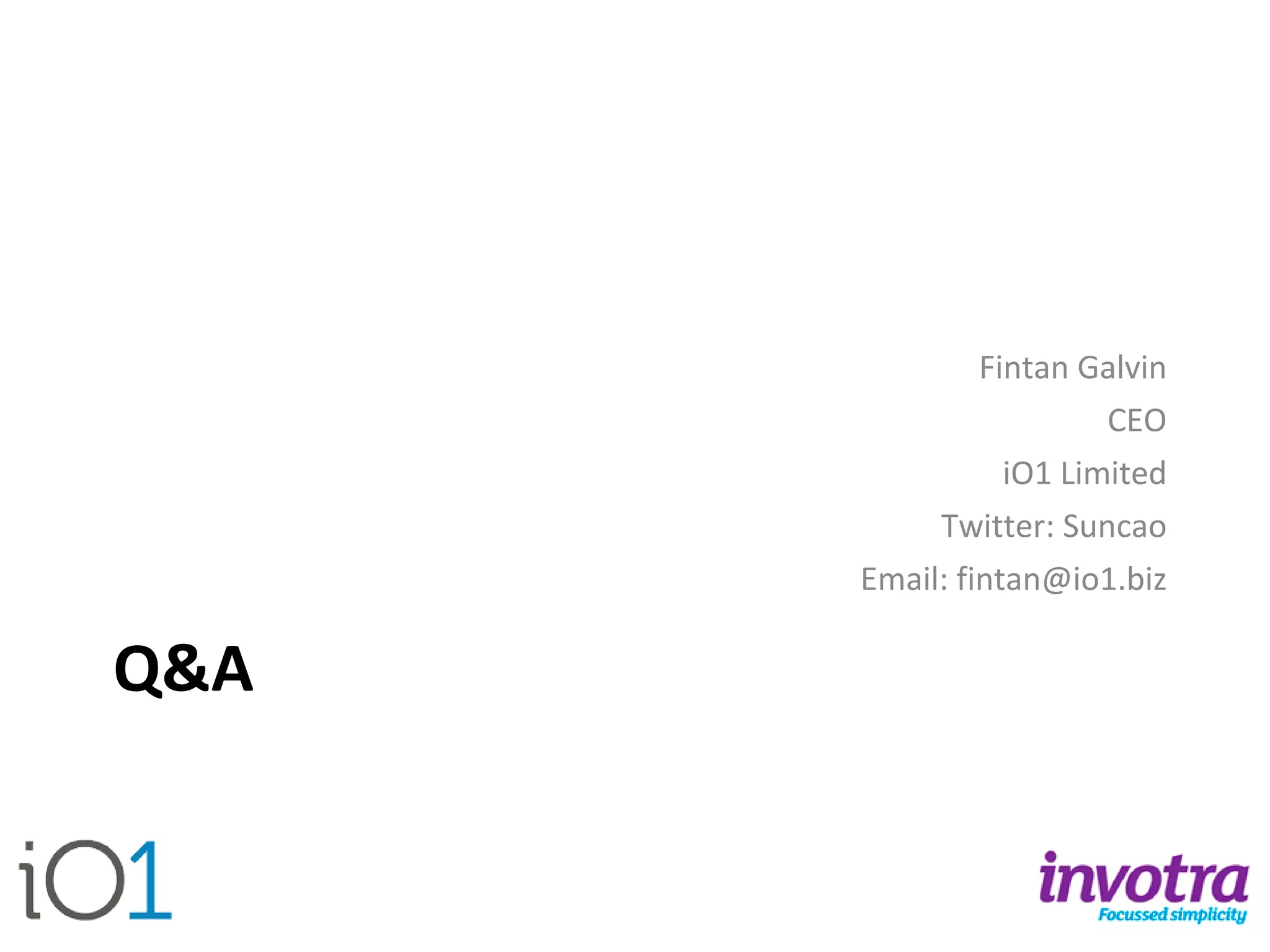 Q&A 
Fintan Galvin 
CEO 
iO1 Limited 
Twitter: Suncao 
Email: fintan@io1.biz 