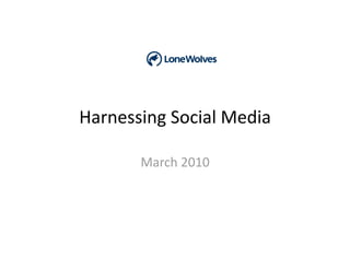 Harnessing Social Media 

       March 2010 
 