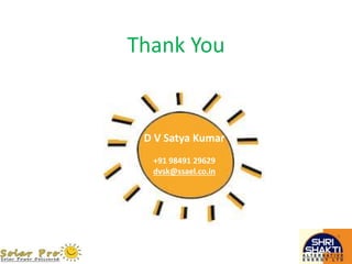Thank You
D V Satya Kumar
+91 98491 29629
dvsk@ssael.co.in
 