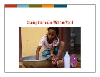 Sharing Your Vision With the World
 