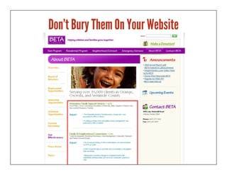 Don’t Bury Them On Your Website
 