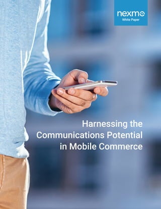 White Paper
Harnessing the
Communications Potential
in Mobile Commerce
 
