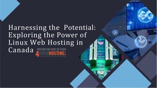 Harnessing the Potential:
Exploring the Power of
Linux Web Hosting in
Canada
 