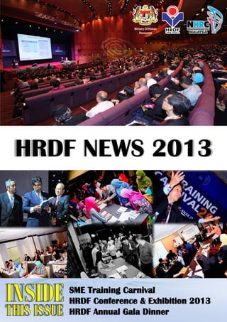HRDF News 2013 
1 | P a g e 
Ministry Of Human Resources 
Ministry Of Human Resources SME Training Carnival HRDF Conference & Exhibition 2013 HRDF Annual Gala Dinner HRDF NEWS 2013  