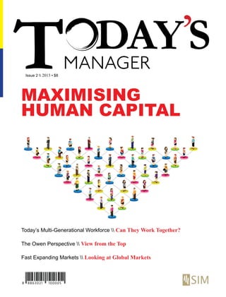 Issue 2  2013 • $8
Today’s Multi-Generational Workforce  Can They Work Together?
The Owen Perspective  View from the Top
Fast Expanding Markets  Looking at Global Markets
Maximising
Human Capital
 
