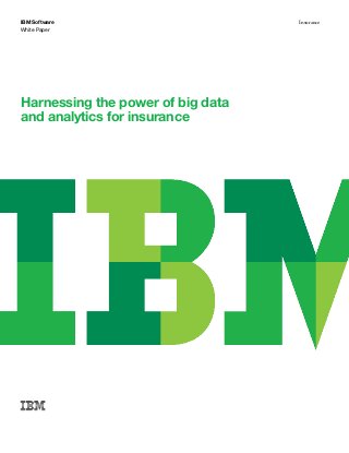 White Paper
IBM Software Insurance
Harnessing the power of big data
and analytics for insurance
 