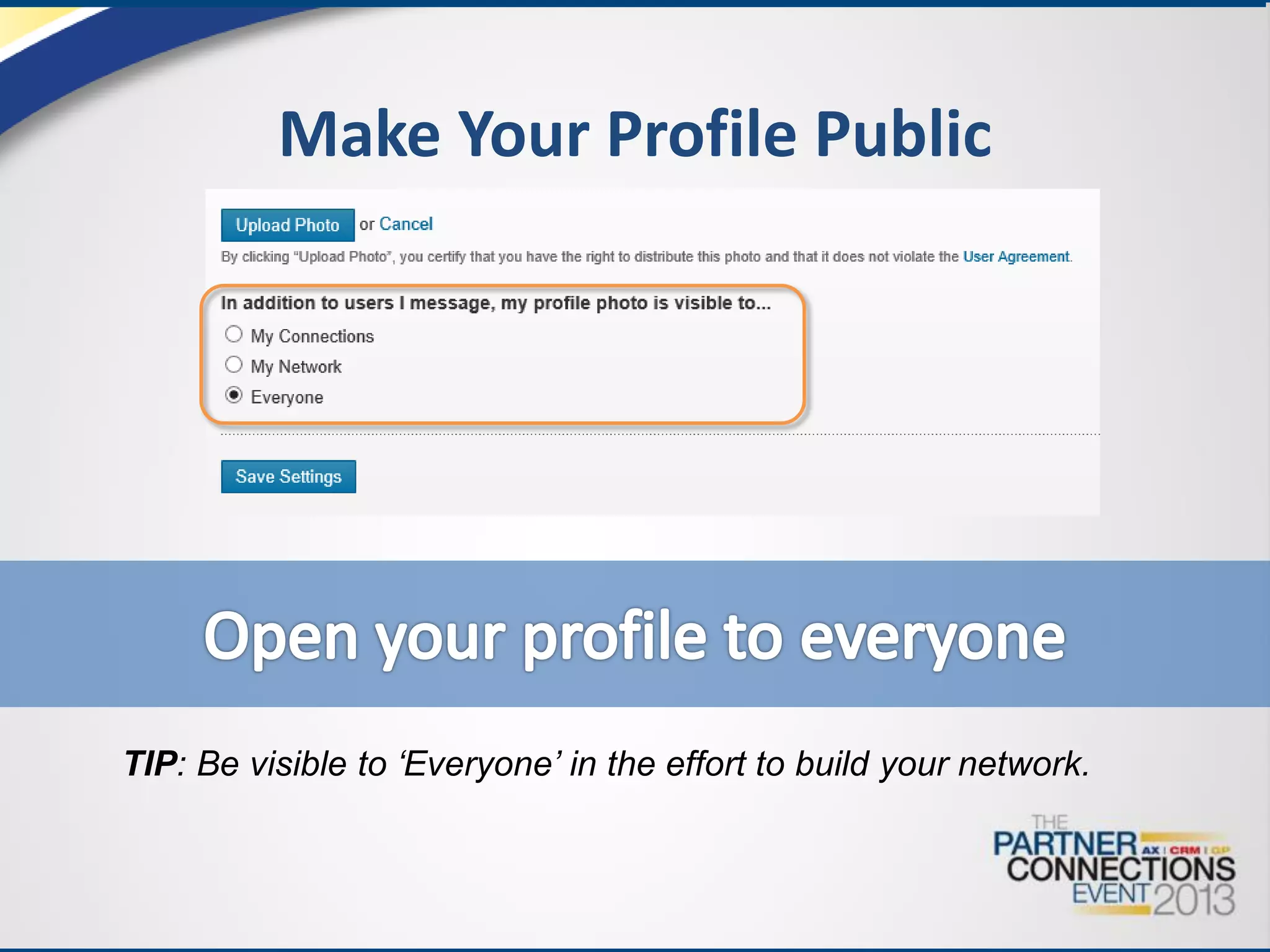 Make Your Profile Public

TIP: Be visible to ‘Everyone’ in the effort to build your network.

 