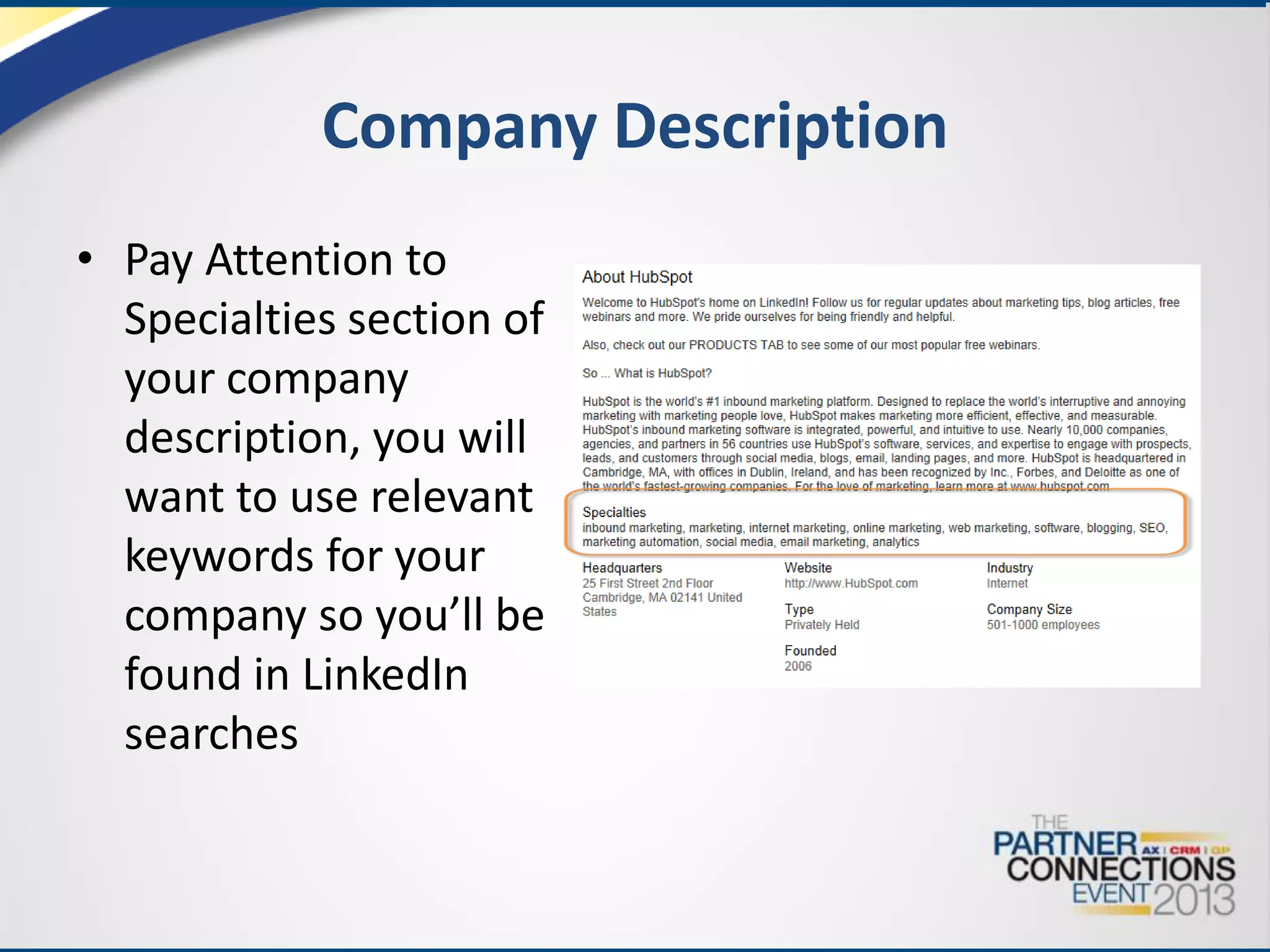 Company Description
• Pay Attention to
Specialties section of
your company
description, you will
want to use relevant
keywords for your
company so you’ll be
found in LinkedIn
searches

 