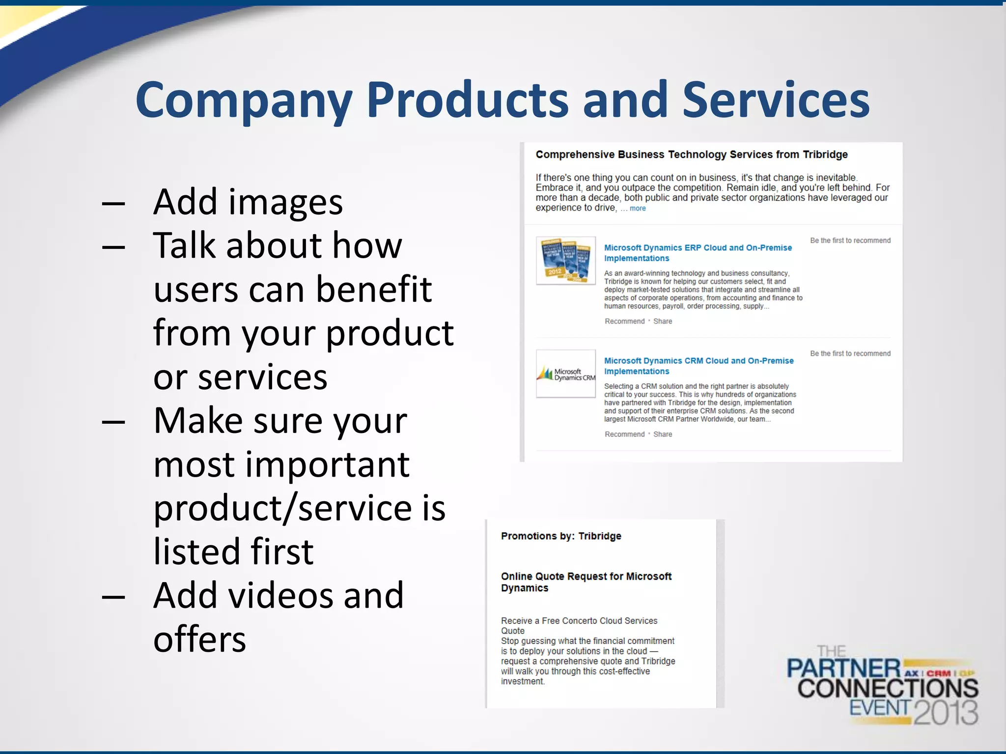 Company Products and Services
– Add images
– Talk about how
users can benefit
from your product
or services
– Make sure your
most important
product/service is
listed first
– Add videos and
offers

 