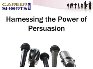Harnessing the Power of
Persuasion
 