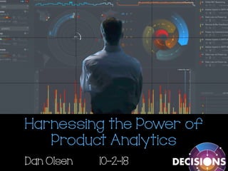 Harnessing the Power of
Product Analytics
Dan Olsen 10-2-18
 