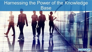 Harnessing the Power of the Knowledge
Base
 