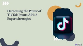 Harnessing the Power of TikTok Events API- 10 Expert Strategies.pptx