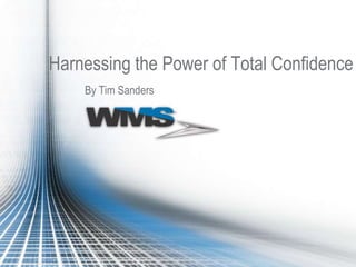 By Tim Sanders Harnessing the Power of Total Confidence 