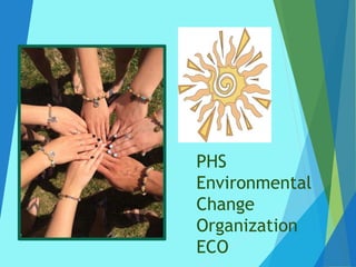 PHS
Environmental
Change
Organization
ECO
 