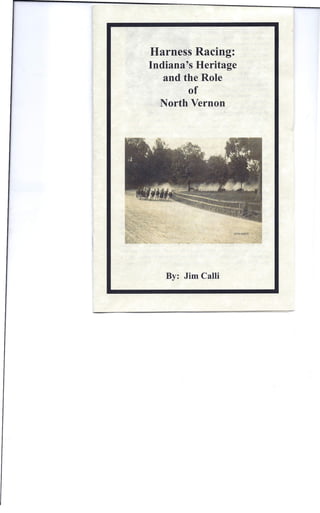 ·Harness Racing:
Indiana's Heritage
   and the Role
         of
   North Vernon




   By: Jim Calli
 