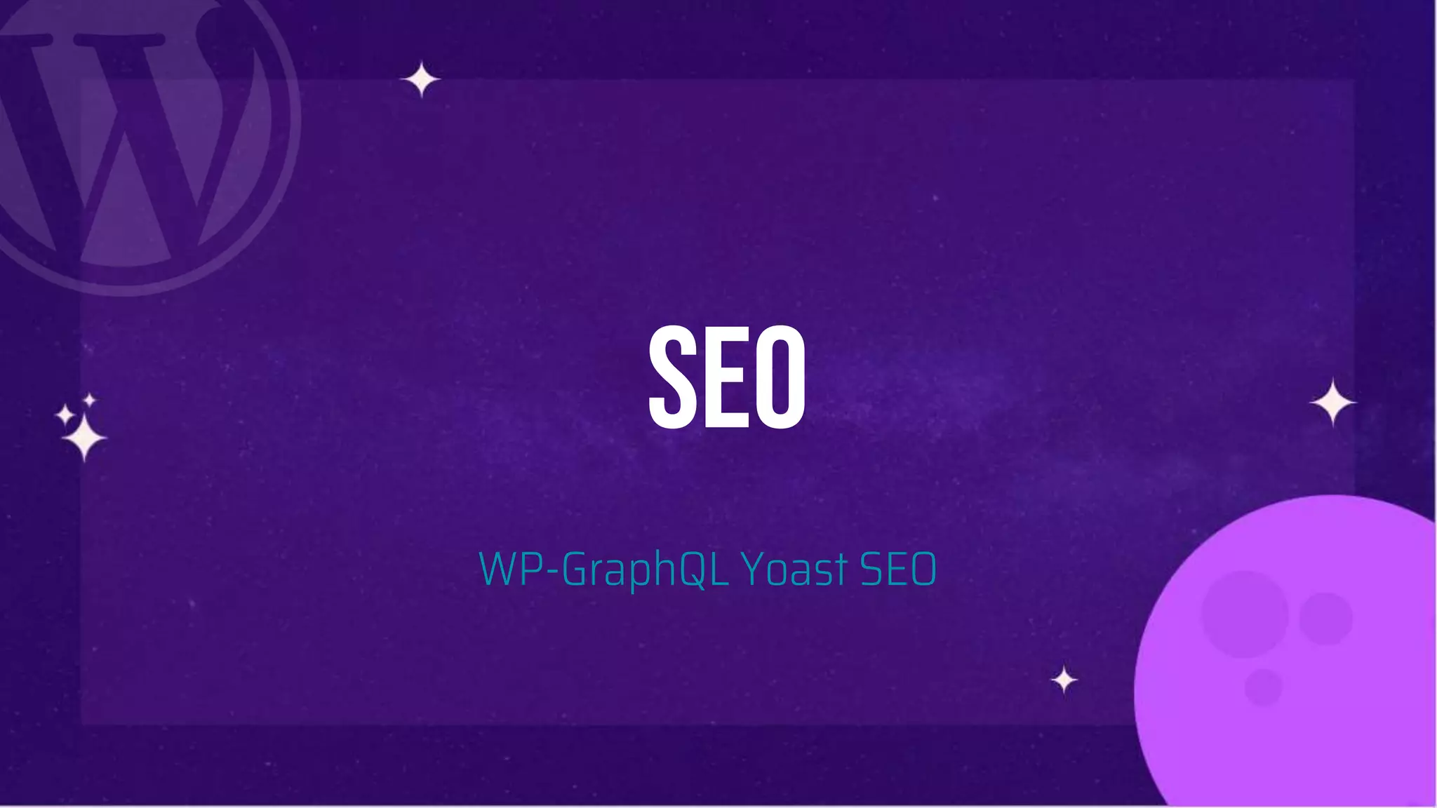 SEO
WP-GraphQL Yoast SEO
 