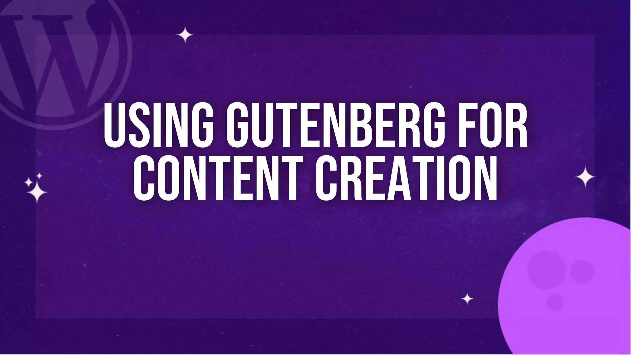 Using GUtenberg for
content creation
 