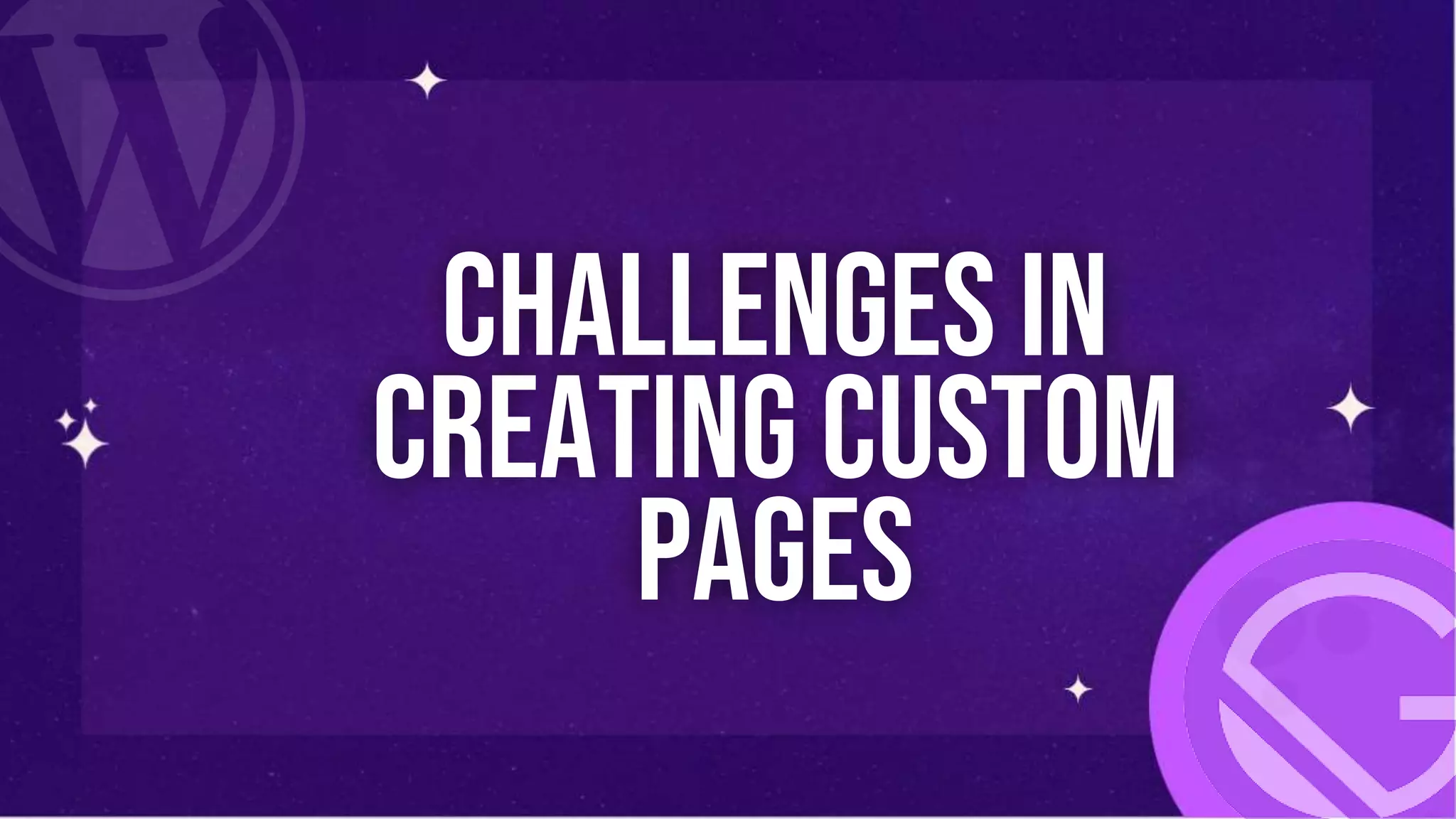 Challenges in
creating custom
Pages
 