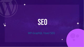 SEO
WP-GraphQL Yoast SEO
 