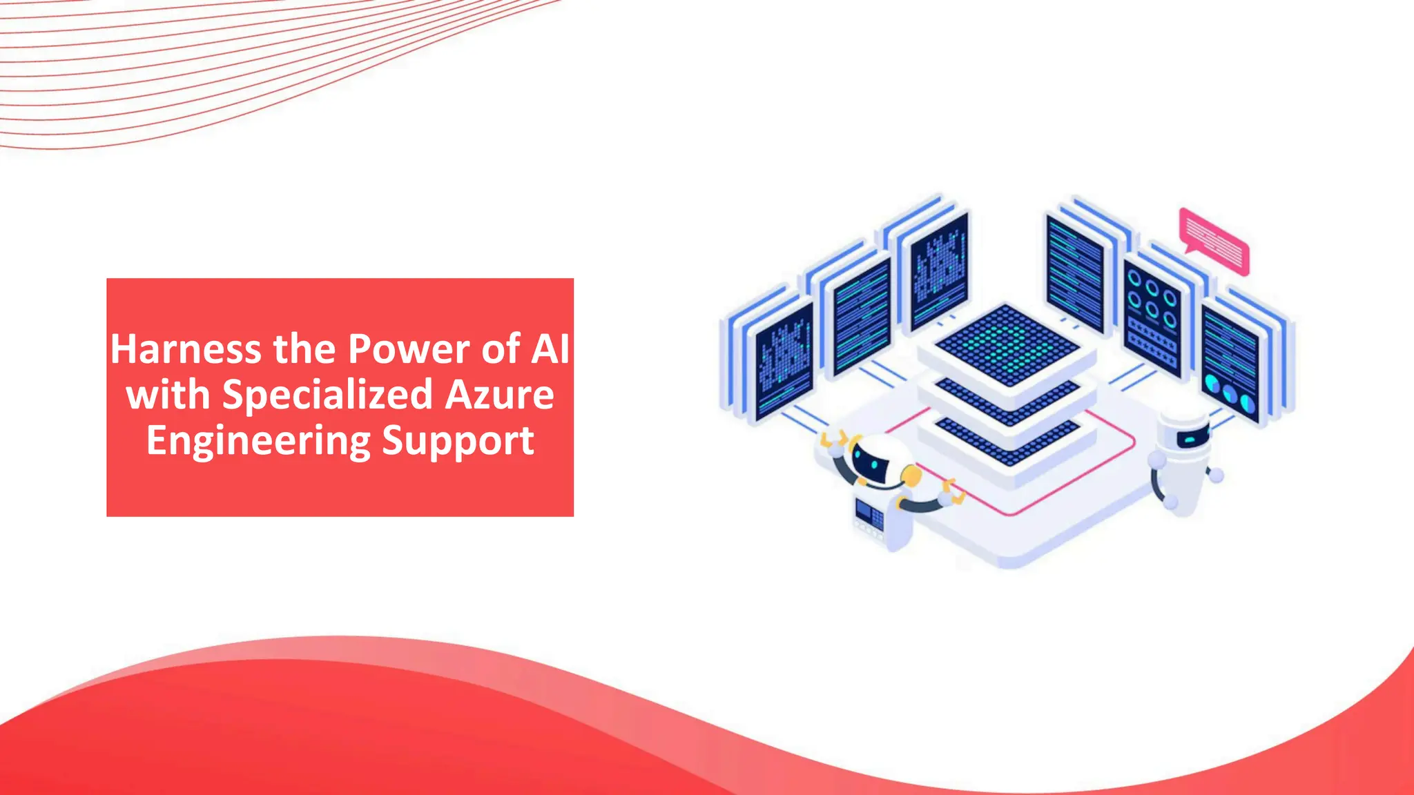 Harness the Power of AI
with Specialized Azure
Engineering Support
 