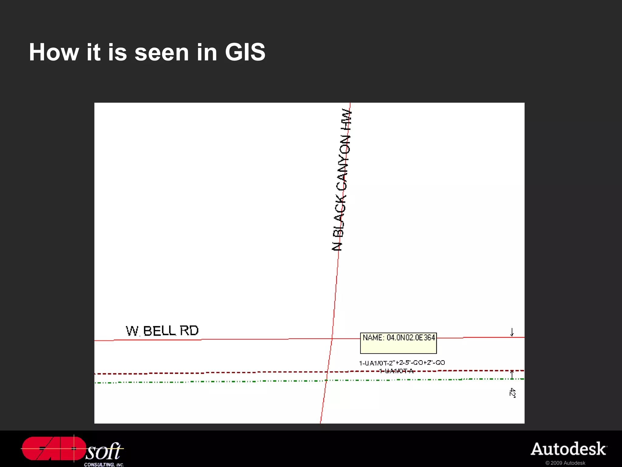 How it is seen in GIS




                        © 2009 Autodesk
 