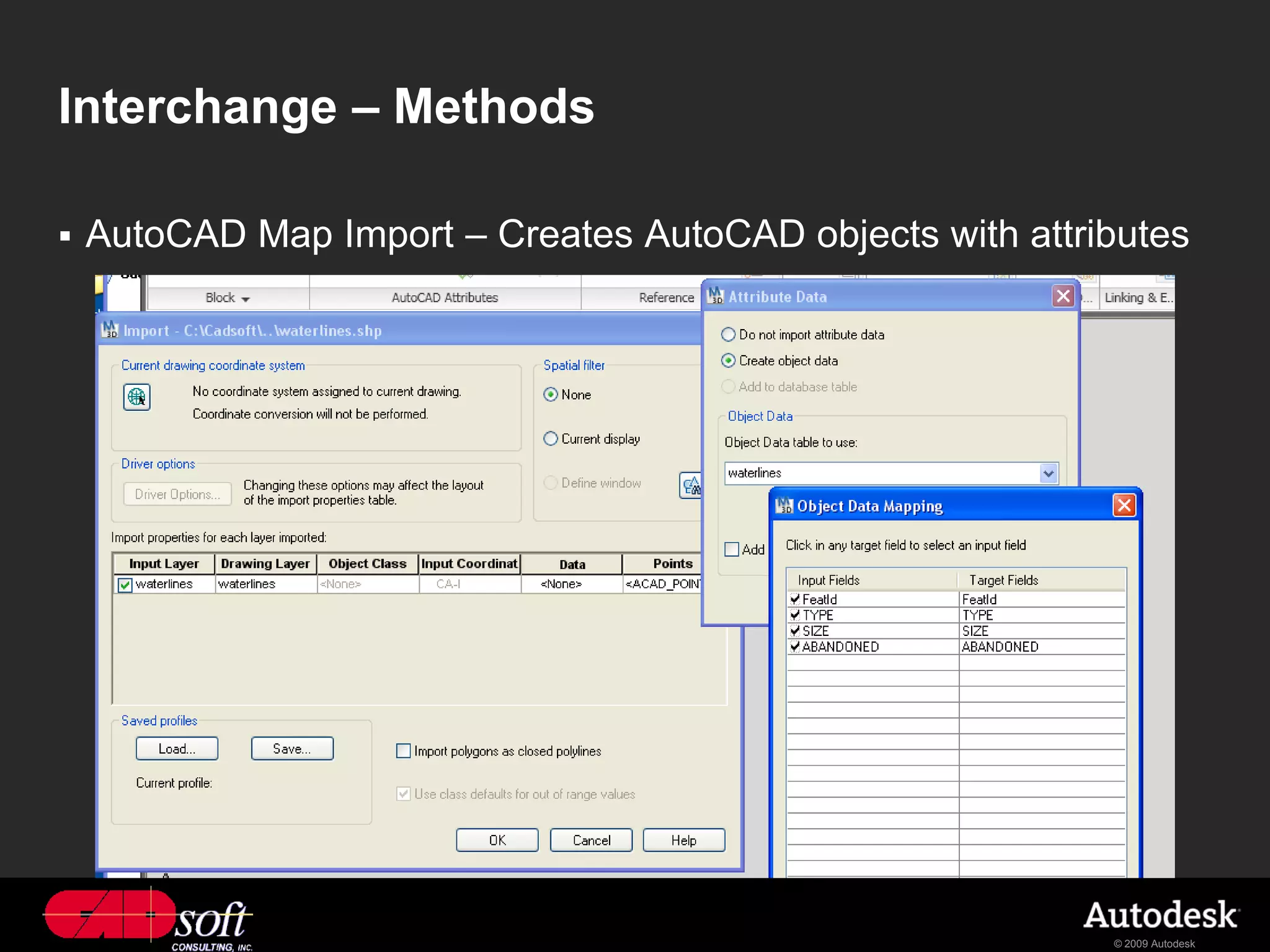 Interchange – Methods

   AutoCAD Map Import – Creates AutoCAD objects with attributes




                                                           © 2009 Autodesk
 