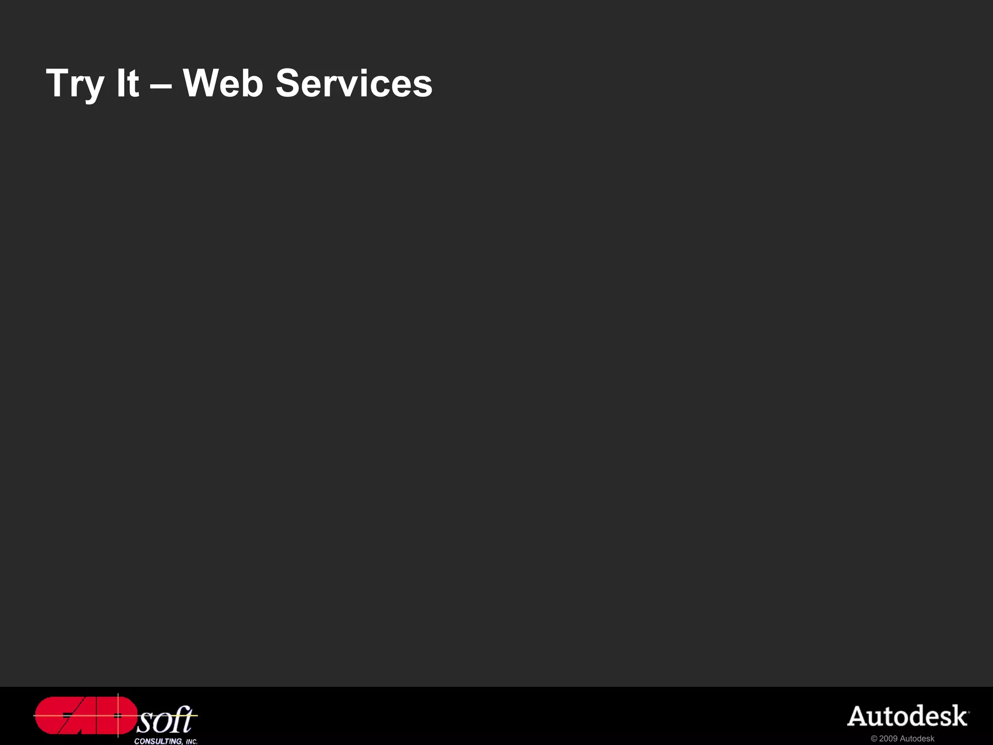 Try It – Web Services




                        © 2009 Autodesk
 