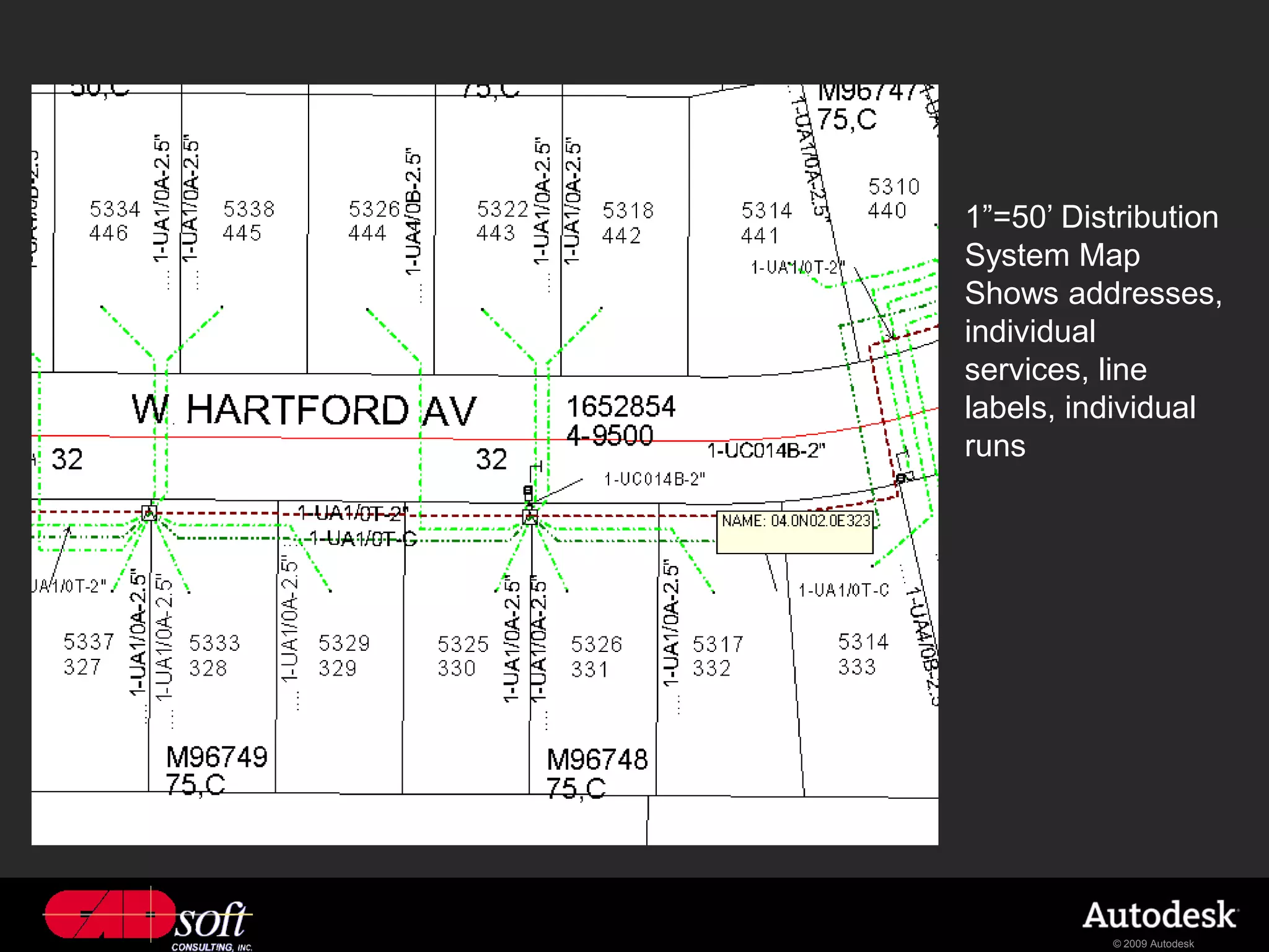 1”=50’ Distribution
System Map
Shows addresses,
individual
services, line
labels, individual
runs




          © 2009 Autodesk
 