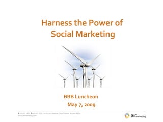 Harness the Power of  Social Marketing BBB Luncheon  May 7, 2009 
