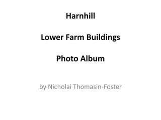 Harnhill

Lower Farm Buildings

     Photo Album


by Nicholai Thomasin-Foster
 