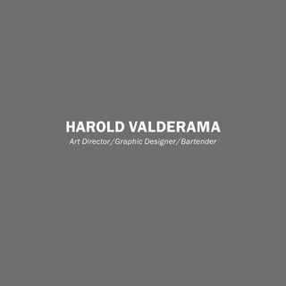 Harold valderama
Art Director /Graphic Designer/Bartender
 
