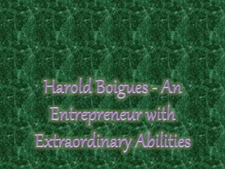 Harold Boigues - An Entrepreneur with Extraordinary Abilities