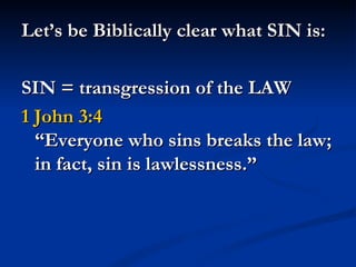Let’s be Biblically clear what SIN is:

SIN = transgression of the LAW
1 John 3:4
  “Everyone who sins breaks the law;
  in fact, sin is lawlessness.”
 
