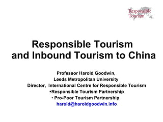 Responsible Tourism  and Inbound Tourism to China ,[object Object],[object Object],[object Object],[object Object],[object Object],[object Object]
