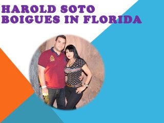 HAROLD SOTO
BOIGUES IN FLORIDA
 