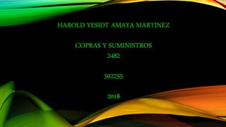 HAROLD YESIDT AMAYA MARTINEZ
COPRAS Y SUMINISTROS
2482
502255
2018
 