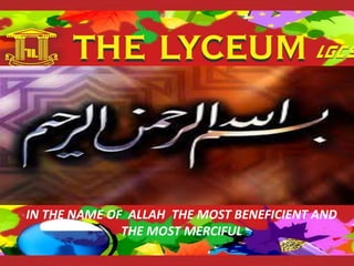 IN THE NAME OF ALLAH THE MOST BENEFICIENT AND
THE MOST MERCIFUL
 