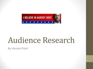 Audience Research
By Haroon Patel
 
