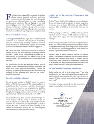 Few leaders have successfully navigated the delicate
balance between technical proﬁciency and social
awareness in a technological age where innovation
can run amok and collaborations can go awry or create digital
transformation initiatives. Haroon Rashid is one such
pioneering ﬁgure. In his role as Chief Partner Architect, he
balances collaborative problem-solving with innovation-
driven futurism to help multinational corporations realise the
potentialofAI andcloudcomputingtohaveatangibleimpact.
TheGenesisof aTechVisionary
Curiosity prompted Rashid to begin. He was enthralled with
computers as a teenager, spending hours researching
software, unintentionally wrecking computers, and then
ﬁnding it diﬃcult to put them back together. His leadership
stylewouldbecharacterisedbythisinnovativeapproach.
"Of course, that initial interest did develop into an interest in
learning the 'why' and 'how' behind the technology that runs
the world," Rashid recalls. This curiosity developed into an
understanding that technology was about solving actual
issues in people's and businesses' lives, not just about code
andboxes.
His initial study and data and analytics initiative made it
possible to turn knowledge into actionable information that
would more clearly guide decision-making. Through this
initiative, he discovered that teamwork and a common goal
produced the best solutions rather than any one person's
technicalcompetence.
TheShift from BuildertoEnabler
The one absolute moment of Rashid's career was when he
shifted to Chief Partner Architect. This job changed his own
leadership and idea. "Learning to work with a vast ecosystem
of partners across industries and geographies has taught me
that innovation doesn't occur in a vacuum," he says. "It occurs
through common purpose, trust, and the potential for leading-
edgetechnologytobeabletomakeitreal-worldviable."
This required moving from problem solver to "people and
vision enabler," with the ability to motivate people and
motivate others to ﬁnd solutions that create tangible value for
customers and communities. Having operated in a variety of
cultures, he came to realize that great leadership is not
conﬁned to architectural thinking but also about empathy,
culturalawareness,andalignmentofstrategy.
Leading at the Intersection of Innovation and
Collaboration
As Chief PartnerArchitect, Rashid gets to interact with a truly
diverse set of partners from startups to system integrators.
Everybody looks at things diﬀerently and asks diﬀerent
questions. His methodology is driven by curiosity and
empathy.
"Before jumping to solutions, I establish what a partner's
objectives are, their business model, and their customers," he
says. "Innovation begins not with technology, but with
hearing."
Instead of being interested in architecture or implementation,
Rashid is an enabler who equates platform capability with the
local partners' knowledge. Achieving success in each project
isn't the objective, but enabling partners to create intellectual
property, expand,andcompeteworldwideis.
Recently, when a partner ventured into the AI domain,
Rashid's team took the extra step to understand their business
objectives and customer pains instead of jumping into the
technicalities. This foundation of trust enabled co-designing
an AI solution that was compliance-ready and enabled the
partnertobuildinternalIPandacquirenew customers.
TheNon-Negotiable Foundation: MutualTrust
Rashid has but one rule he never breaks: trust. "Trust is the
foundation for any successful partnership, particularly in a
high-velocity, dynamic situation like where we're located," he
goes on. "Without trust, the ﬁnest technology-based solutions
won't work."
These trust-building exercises favour the longer route
andputmoreemphasisonfosteringgenuine
Innovation doesn't
start with
technology; it starts
with listening.”
“
 