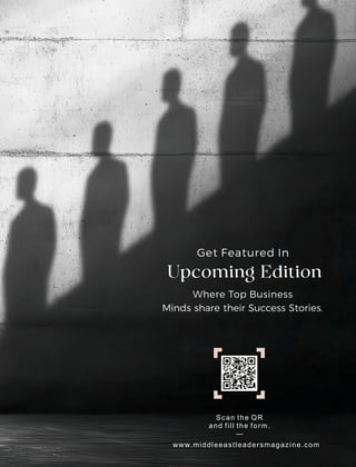 www.middleeastleadersmagazine.com
Scan the QR
and fill the form.
—
Upcoming Edition
 