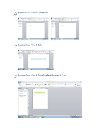 Lecc
20 ª
Formato de Texto - Subíndice y Superíndice
Lecc
21ª
Formato de Texto - Color de Texto
Lecc
22ª
Formato de Texto - Color de Texto (Degradado) y Resaltado de Texto
 