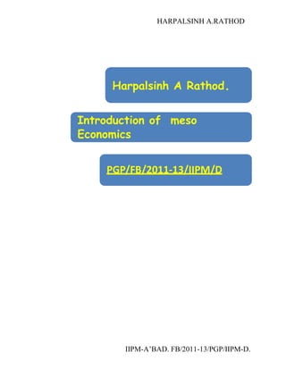 HARPALSINH A.RATHOD
IIPM-A’BAD. FB/2011-13/PGP/IIPM-D.
Harpalsinh A Rathod.
Introduction of meso
Economics
PGP/FB/2011-13/IIPM/D
 